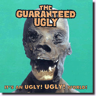 GUARANTEED UGLY - It's An Ugly! Ugly! World!