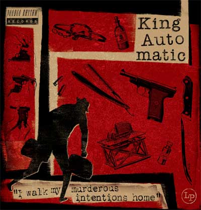 KING AUTOMATIC - I Walk My Murderous Intentions Home