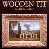 WOODEN TIT - Return To Cinder