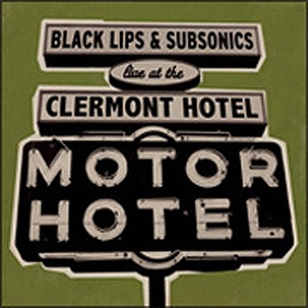 BLACK LIPS & SUBSONICS - Live at the Clermont Hotel