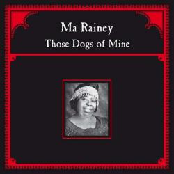 MA RAINEY - Those Dogs Of Mine