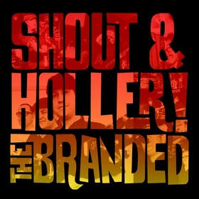 BRANDED - Shout and Holler