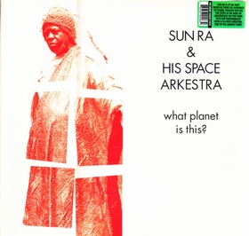 SUN RA AND HIS SPACE ARKESTRA - What Planet Is This?