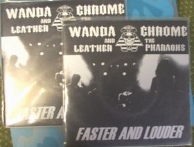 WANDA CHROME AND THE LEATHER PHARAOHS - Faster And Louder