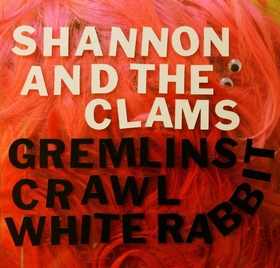SHANNON AND THE CLAMS - Gremlins Crawl