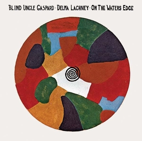 BLIND UNCLE GASPARD AND DELMA LACHNEY - On The Waters Edge