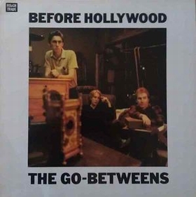 Go-Betweens - Before Hollywood