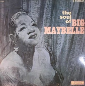 BIG MAYBELLE - The Soul Of Big Maybelle