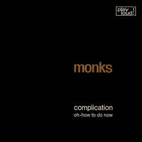 MONKS - Complication / Oh-How To Do Now