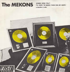 MEKONS - Where Were You / I'll Have To Dance Then (On My Own)