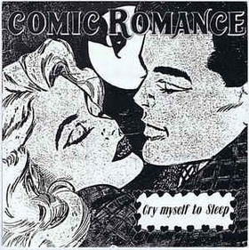 COMIC ROMANCE - Cry Myself To Sleep