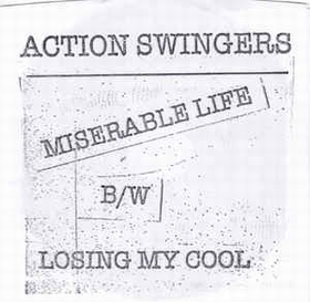 ACTION SWINGERS - Miserable Life B/W Losing My Cool