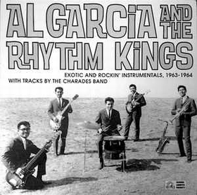 AL GARCIA AND THE RHYTHM KINGS - Exotic and Rockin' Instrumentals