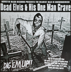DEAD ELVIS AND HIS ONE MAN GRAVE - Dig 'Em Up!