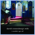 DAVID CRONENBERG'S WIFE - I Couldn't Get Off