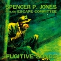 SPENCER P. JONES - Fugitive Songs