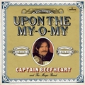 CAPTAIN BEEFHEART AND THE MAGIC BAND - Upon The My-O-My