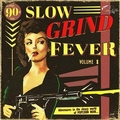 VARIOUS ARTISTS - Slow Grind Fever Vol. 1