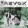 REVOX - You Treat Me So Bad