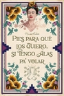 Frida Kahlo Poster Pies para qu los quiero..
