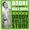  x ANDRE WILLIAMS - DADDY ROLLING STONE