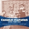  x CHARLIE FEATHERS - LONG TIME AGO