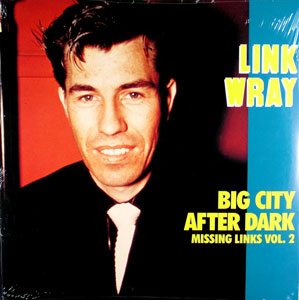 LINK WRAY - Missing Links Vol. 2 - Big City After Dark