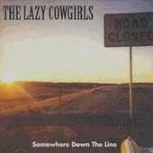 LAZY COWGIRLS - Somewhere Down The Line