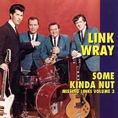 LINK WRAY - Missing Links Vol. 3 - Some Kinda Nuts