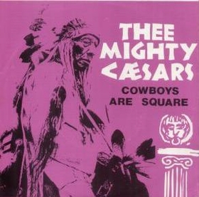 MIGHTY CAESARS - Cowboys Are Square