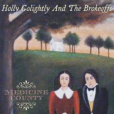 HOLLY GOLIGHTLY AND THE BROKEOFFS - Medicine County