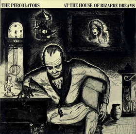 PERCOLATORS - At The House Of Bizarre Dreams