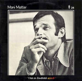 MANI MATTER - I Han Es Z�ndh�lzli Az�ndt