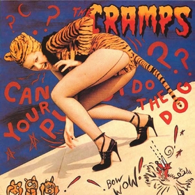 CRAMPS - Can Your Pussy Do The Dog?