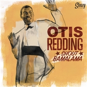 OTIS REDDING - Shout Bamalama
