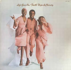 Faith, Hope & Charity  - Life Goes On