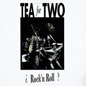 TEA FOR TWO - ¿Rock'n Roll?