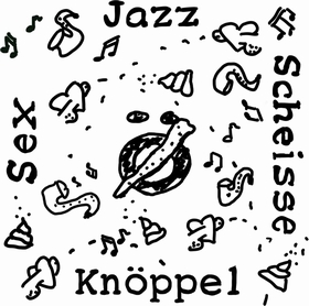 KNÖPPEL - Sex Jazz Scheisse