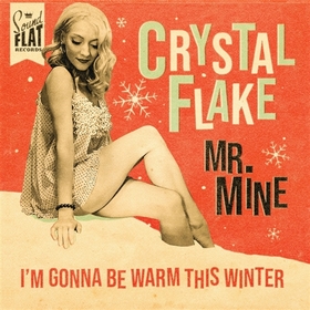 CRYSTAL FLAKE - Mr. Mine / I'm Gonna Be Warm This Winter