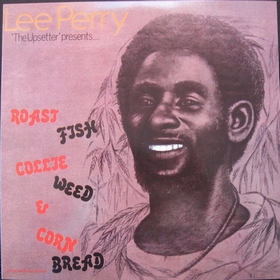 LEE PERRY - Roast Fish Collie Weed & Corn Bread