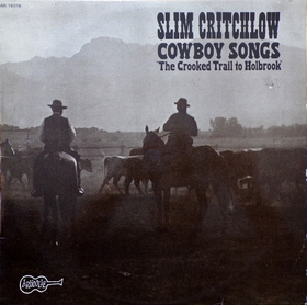 SLIM CRITCHLOW - Cowboy Songs - The Crooked Trail To Holbrook