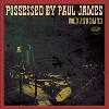 POSSESSED BY PAUL JAMES