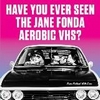 HAVE YOU EVER SEEN THE JANE FONDA AEROBIC VHS?