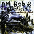 1 x DM BOB AND THE DEFICITS - MEXICO AMERICANO