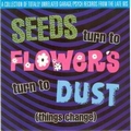 1 x VARIOUS ARTISTS - SEEDS TURN TO FLOWERS TURN TO DUST