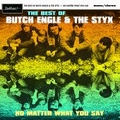 1 x BUTCH ENGLE AND THE STYX - NO MATTER WHAT YOU SAY