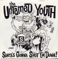 UNTAMED YOUTH - Santa's Gonna Shut 'Em Down
