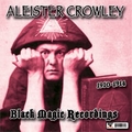 ALEISTER CROWLEY - 1910-1914 Black Magic Recordings