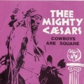 2 x MIGHTY CAESARS - COWBOYS ARE SQUARE
