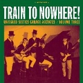 1 x VARIOUS ARTISTS - UNISSUED SIXTIES GARAGE ACETATES VOL. 3 - TRAIN TO NOWHERE